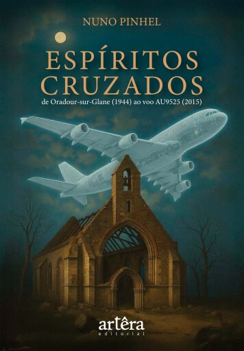 Espíritos Cruzados: De Oradour-sur-Glane (1944) ao Voo AU9525 (2015)
