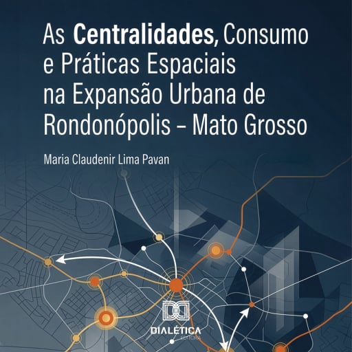 As Centralidades, Consumo e Práticas Espaciais na Expansão Urbana de Rondonópolis – Mato Grosso