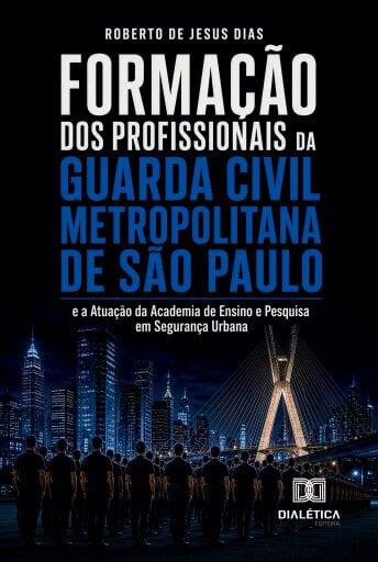 Formação dos Profissionais da Guarda Civil Metropolitana de São Paulo e a Atuação da Academia de Ensino e Pesquisa em Segurança Urbana