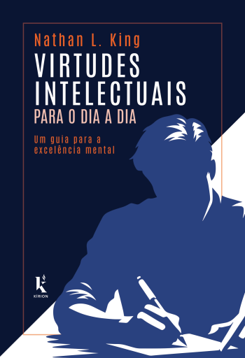 Virtudes intelectuais para o dia a dia: Um guia para a excelência mental