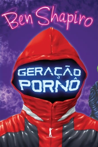 Portada del libro «Geração Pornô: Como O Liberalismo Moderno Está Corrompendo O Nosso Futuro», de Ben Shapiro