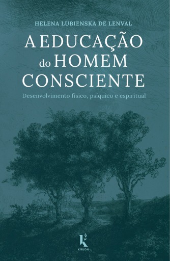 A Educação do Homem Consciente. Desenvolvimento Físico, Psíquico e Espiritual