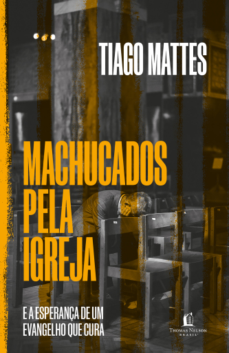 Portada del libro «Machucados pela igreja: E a esperança de um Evangelho que cura», de Tiago Mattes