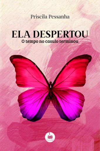 Portada del libro «Ela Despertou: o tempo no casulo terminou», de Priscila Pessanha