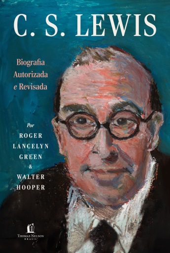 Portada del libro «C.S. Lewis: Biografia autorizada e revisada – A vida do autor do universo de Nárnia com cartas e memórias inéditas», de Robert Lancelyn Green, Walter Hooper