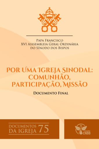 Por uma Igreja Sinodal em Missão - Documento Final XVI da Assembleia Geral Ordinária do Sínodo dos Bispos - Documentos da Igreja 75