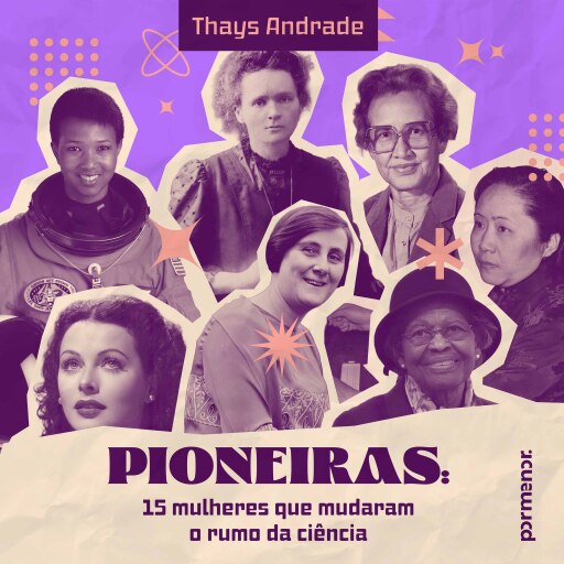 Portada del audiolibro «Pioneiras: 15 mulheres que mudaram o rumo da ciência», de Thays Andrade