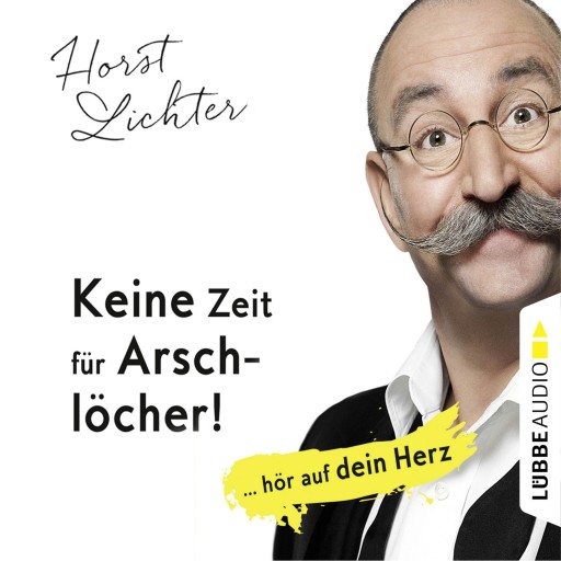 Keine Zeit für Arschlöcher! - ... hör auf dein Herz