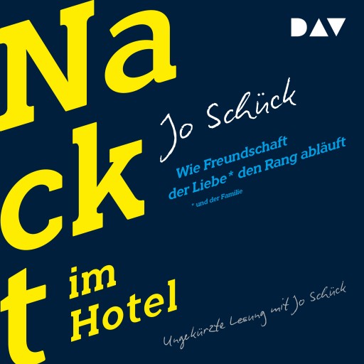 Portada del audiolibro «Nackt im Hotel. Wie Freundschaft der Liebe und der Familie den Rang abläuft», de Jo Schück