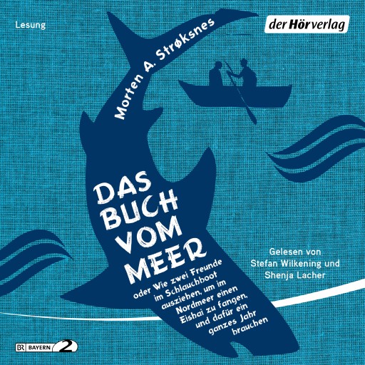 Portada del audiolibro «Das Buch vom Meer oder Wie zwei Freunde im Schlauchboot ausziehen, um im Nordmeer einen Eishai zu fangen, und dafür ein ganzes Jahr brauchen», de Morten A. Strøksnes