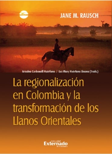 Portada del libro «La regionalización en Colombia y la transformación de los Llanos orientales», de Luz Mary Huérfano