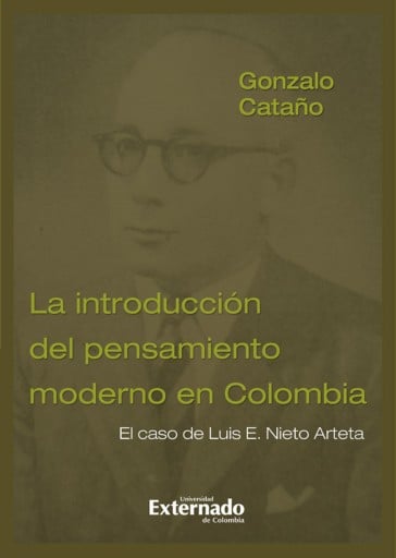Introducción del pensamiento moderno en Colombia, la. El caso de Luis E. Nieto Arteta. Te*s doctoral