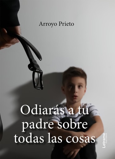 Portada del libro «Odiarás a tu padre sobre todas las cosas», de Arroyo Prieto
