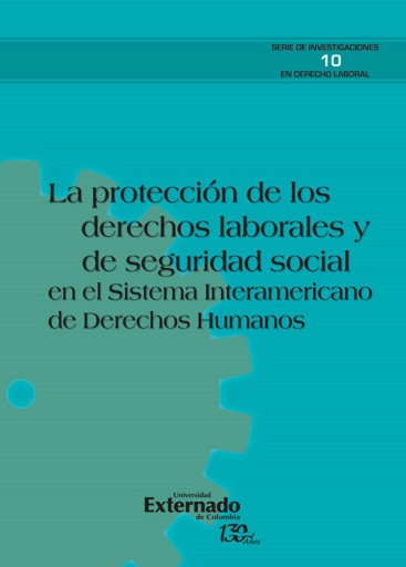 La protección de los derechos laborales y de seguridad social en el sistema interamericano de derechos humanos.