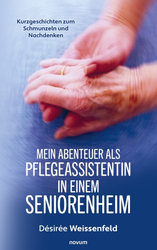 Portada del libro «Mein Abenteuer als Pflegeassistentin in einem Seniorenheim», de Désirée Weissenfeld