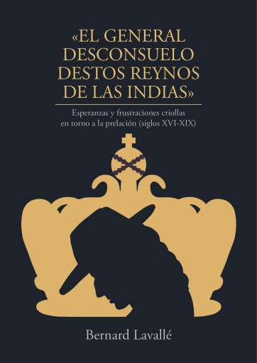 Portada del libro «El general desconsuelo destos reynos de las Indias. Esperanzas y frustraciones criollas en torno a la prelación (siglos XVI-XIX)», de Bernard Lavallé