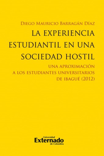 Portada del libro «La experiencia estudiantil en una sociedad hostil. Una aproximación a los estudiantes univer*tarios de Ibagué (2012)», de Diego Mauricio Barragán Díaz