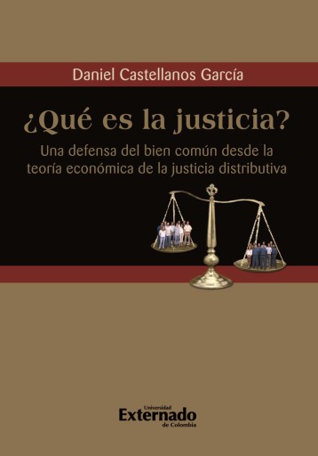 Portada del libro «¿Qué es la justicia? Una defensa del bien común desde la teoría económica de la justicia distributiva», de Daniel Castellanos García