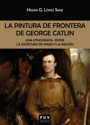 Portada del libro «La pintura de frontera de George Catlin», de Hasan Germán López Sanz