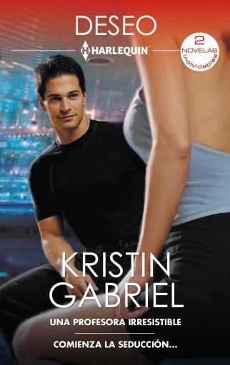 Portada del libro «Una profesora irresistible - Comienza la seducción…», de Kristin Gabriel
