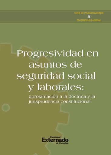 Progresividad en asuntos de seguridad social y laborales: aproximación a la doctrina y la jurisprudencia constitucional