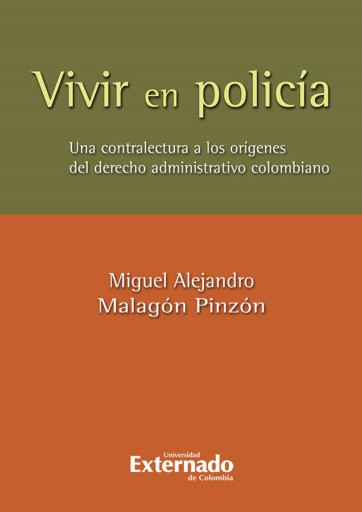 Vivir en policia. una contralectura de los origenes del derecho administrativo colombiano