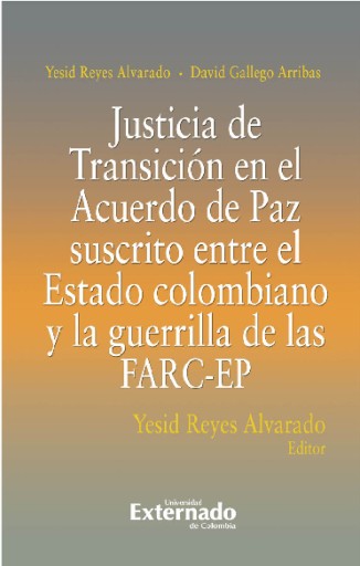 Portada del libro «Justicia De Transición En El Acuerdo De Paz Suscrito Entre El Estado Colombiano Y La Guerrilla De Las FARC-EP», de Yesid Alvarado Reyes, David Arribas Gallego
