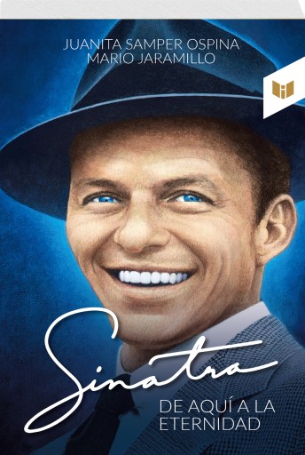 Portada del libro «Sinatra, de aquí a la eternidad», de SAMPER OSPINA, JUANITA y JARAMILLO, MARIO