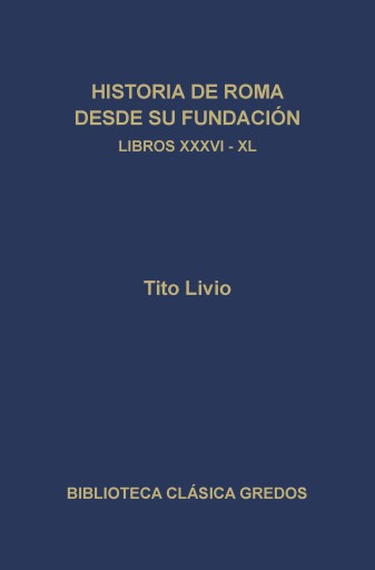 Historia de Roma desde su fundación. Libros XXXVI-XL