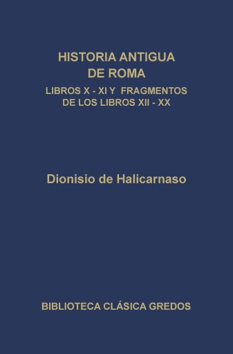 Historia antigua de Roma. Libros X, XI y fragmentos de los libros XII-XX