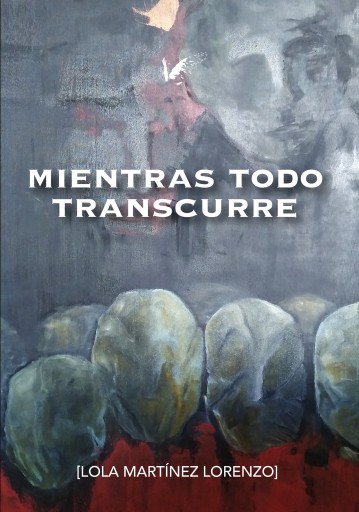 Portada del libro «Mientras todo transcurre», de Lola Martínez Lorenzo