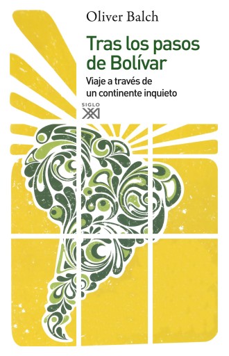 Portada del libro «Tras los pasos de Bolívar», de Oliver Balch