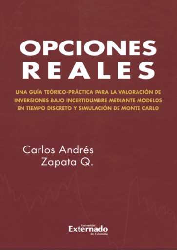 Portada del libro «Opciones reales. Teoría y práctica. Vol 1 Modelo en tiempo discreto y simulación de Monte Carlo/ LATEX», de Carlos Andrés Zapata Q