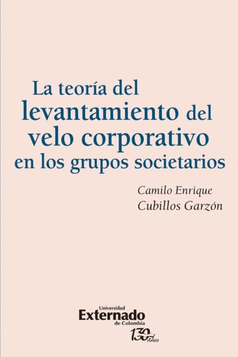 Portada del libro «La teoria del levantamiento del velo corporativo en los grupos societarios», de Camilo Enrique Cubillos Garzòn
