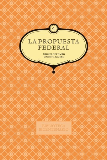 La propuesta federal. Miguel de Pombo y Vicente Azuero. Vol. 4