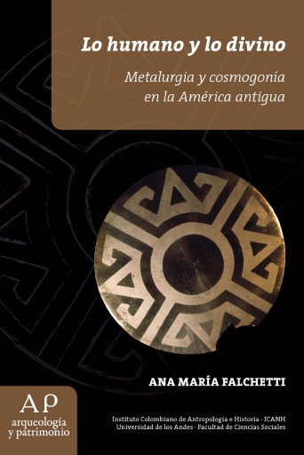 Lo humano y lo divino. Metalurgía y cosmogonía en la América antigua