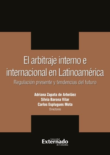 El arbitraje interno e internacional en latinoamerica. regulacion presente y tendencias del futuro