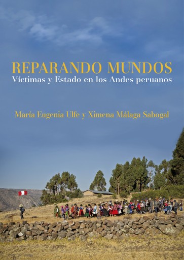 Portada del libro «Reparando mundos: Víctimas y Estado en los Andes peruanos», de Eugenia Ulfe María, Málaga Sabogal Ximena