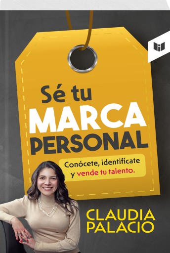 Portada del libro «SÉ TU MARCA PERSONAL», de CLAUDIA PALACIO