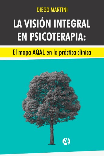 La visión integral en psicoterapia: El mapa AQAL en la práctica clínica.