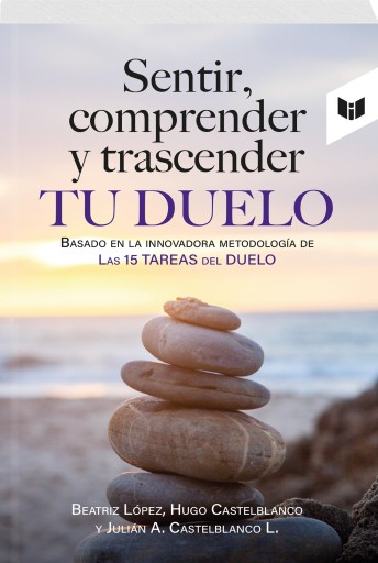 Portada del libro «SENTIR, COMPRENDER Y TRASCENDER TU DUELO», de Beatriz López, Hugo Castelblanco