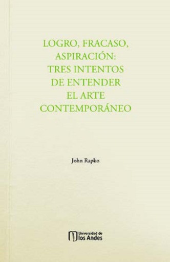 Logro, fracaso, aspiración:tres intentos de entender el arte contemporáneo