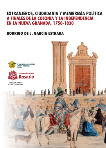 Extranjeros, ciudadanía y membresía política a finales de la Colonia y la Independencia en la Nueva Granada 1750- 1830