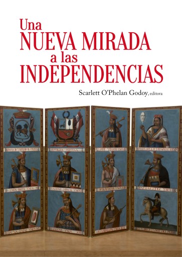 Portada del libro «Una nueva mirada a las independencias», de Scarlett O'Phelan Godoy