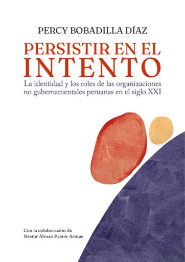 Portada del libro «Persistir en el intento. La identidad y los roles de las organizaciones no gubernamentales peruanas en el siglo XXI», de Percy Bobadilla