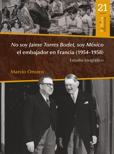 Portada del libro «No soy Jaime Torres Bodet, soy México el embajador en Francia (1954-1958) : estudio biográfico», de Marcio Orozco