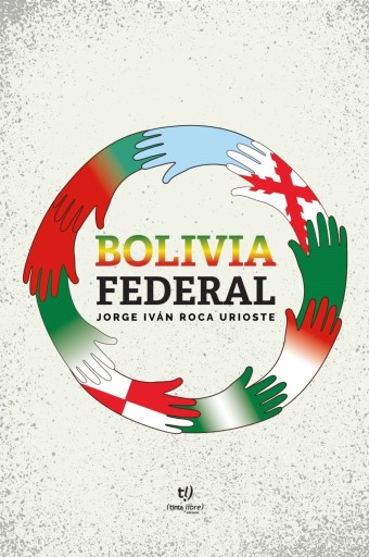 Portada del libro «Bolivia Federal», de Jorge Ivan Roca Urioste