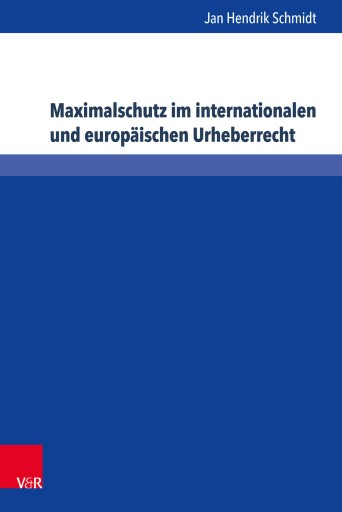 Portada del libro «Maximalschutz im internationalen und europäischen Urheberrecht», de Jan Hendrik Schmidt