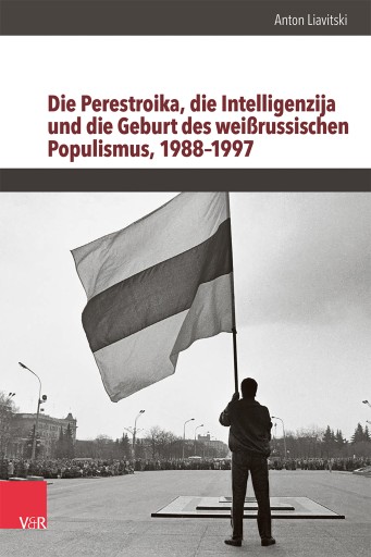 Portada del libro «Die Perestroika, die Intelligenzija und die Geburt des weißrussischen Populismus, 1988–1997», de Anton Liavitski