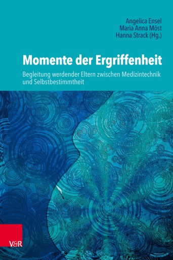 Portada del libro «Momente der Ergriffenheit – Begleitung werdender Eltern zwischen Medizintechnik und Selbstbestimmtheit»